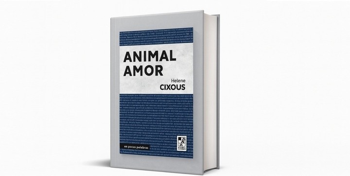 La marca editora también publicó una conferencia de la filósofa y docente francesa Hélène Cixous titulada Animal amor.  Foto: gentileza.